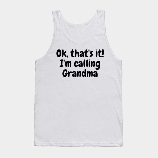 Ok, That's It I'm Calling Grandma Tank Top by AJDesignsstuff